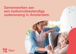 Voorblad publicatie: Samenwerken aan een toekomstbestendige ouderenzorg in Amsterdam